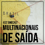 SindCast #32 - Multinacionais deixando o Brasil